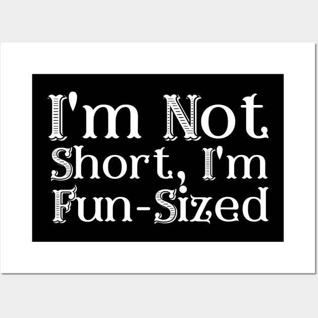 I'm Not Short, I'm Fun-Sized Wall Art by LelahBraun